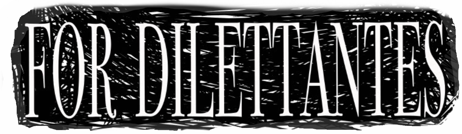 For Dilettantes